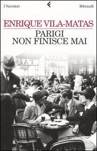 Parigi non finisce mai - Enrique Vila-Matas - Libro Feltrinelli 2006, I narratori | Libraccio.it