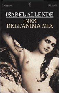 Inés dell'anima mia - Isabel Allende - Libro Feltrinelli 2006, I narratori | Libraccio.it