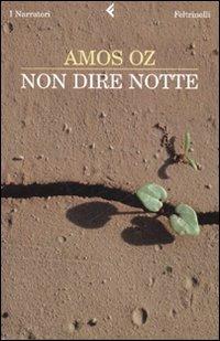 Non dire notte - Amos Oz - Libro Feltrinelli 2007, I narratori | Libraccio.it