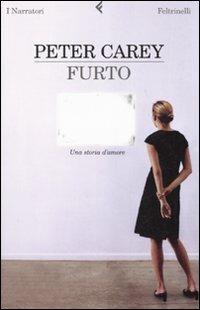 Furto. Una storia d'amore - Peter Carey - Libro Feltrinelli 2007, I narratori | Libraccio.it