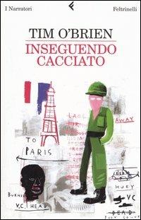 Inseguendo Cacciato - Tim O'Brien - Libro Feltrinelli 2007, I narratori | Libraccio.it