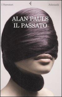 Il passato - Alan Pauls - Libro Feltrinelli 2007, I narratori | Libraccio.it