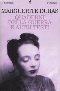 Quaderni della guerra e altri testi - Marguerite Duras - Libro Feltrinelli 2008, I narratori | Libraccio.it