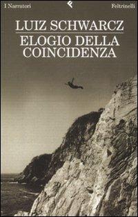 Elogio della coincidenza - Luiz Schwarcz - Libro Feltrinelli 2008, I narratori | Libraccio.it