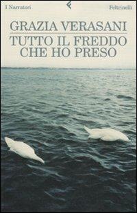 Tutto il freddo che ho preso - Grazia Verasani - Libro Feltrinelli 2008, I narratori | Libraccio.it