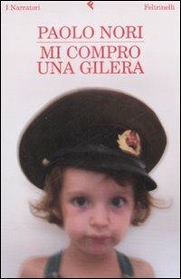 Mi compro una Gilera - Paolo Nori - Libro Feltrinelli 2008, I narratori | Libraccio.it