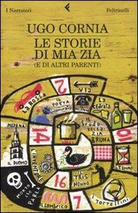 Le storie di mia zia (e di altri parenti) - Ugo Cornia - Libro Feltrinelli 2008, I narratori | Libraccio.it