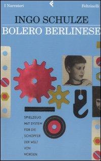 Bolero berlinese - Ingo Schulze - Libro Feltrinelli 2008, I narratori | Libraccio.it