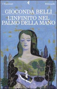 L' infinito nel palmo della mano - Gioconda Belli - Libro Feltrinelli 2009, I narratori | Libraccio.it