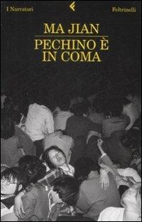 Pechino è in coma - Jian Ma - Libro Feltrinelli 2009, I narratori | Libraccio.it