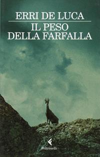Il peso della farfalla - Erri De Luca - Libro Feltrinelli 2009, I narratori | Libraccio.it