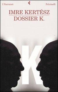 Dossier K. - Imre Kertész - Libro Feltrinelli 2009, I narratori | Libraccio.it