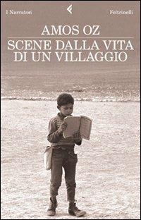 Scene dalla vita di un villaggio - Amos Oz - Libro Feltrinelli 2009, I narratori | Libraccio.it