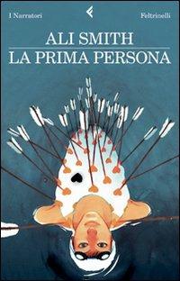 La prima persona - Ali Smith - Libro Feltrinelli 2009, I narratori | Libraccio.it
