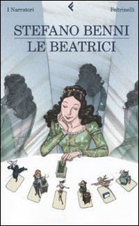 Le Beatrici - Stefano Benni - Libro Feltrinelli 2010, I narratori | Libraccio.it