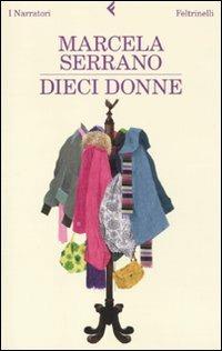 Dieci donne - Marcela Serrano - Libro Feltrinelli 2010, I narratori | Libraccio.it