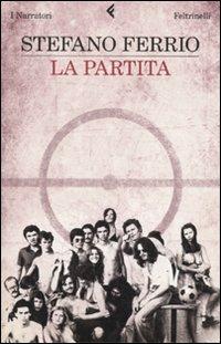 La partita - Stefano Ferrio - Libro Feltrinelli 2011, I narratori | Libraccio.it