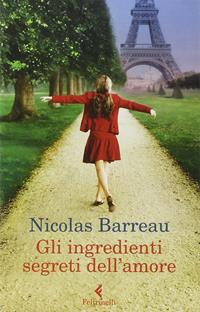 Gli ingredienti segreti dell'amore - Nicolas Barreau - Libro Feltrinelli 2011, I narratori | Libraccio.it