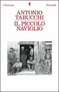 Il piccolo naviglio - Antonio Tabucchi - Libro Feltrinelli 2011, I narratori | Libraccio.it
