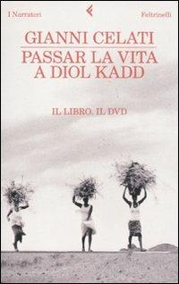 Passar la vita a Diol Kadd. DVD. Con libro - Gianni Celati - Libro Feltrinelli 2011, I narratori | Libraccio.it