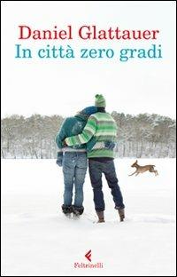 In città zero gradi - Daniel Glattauer - Libro Feltrinelli 2011, I narratori | Libraccio.it