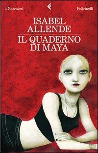 Il quaderno di Maya - Isabel Allende - Libro Feltrinelli 2011, I narratori | Libraccio.it