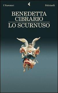 Lo scurnuso - Benedetta Cibrario - Libro Feltrinelli 2011, I narratori | Libraccio.it