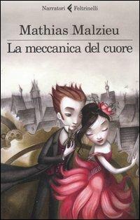 La meccanica del cuore - Mathias Malzieu - Libro Feltrinelli 2012, I narratori | Libraccio.it