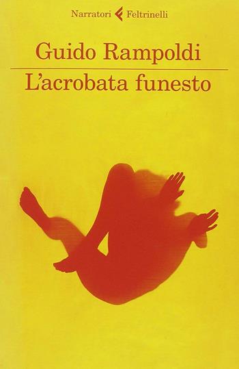 L' acrobata funesto - Guido Rampoldi - Libro Feltrinelli 2012, I narratori | Libraccio.it