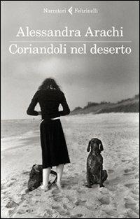 Coriandoli nel deserto - Alessandra Arachi - Libro Feltrinelli 2012, I narratori | Libraccio.it