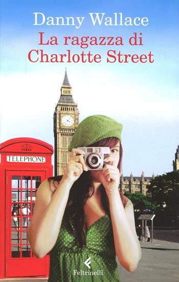 La ragazza di Charlotte Street - Danny Wallace - Libro Feltrinelli 2012, I narratori | Libraccio.it