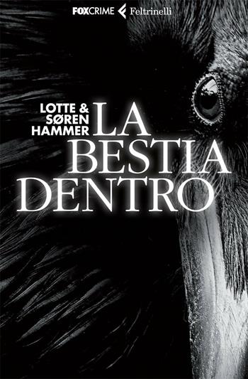 La bestia dentro - Lotte Hammer, Søren Hammer - Libro Feltrinelli 2012, Fox Crime | Libraccio.it
