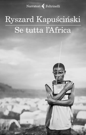 Se tutta l'Africa - Ryszard Kapuscinski - Libro Feltrinelli 2012, I narratori | Libraccio.it