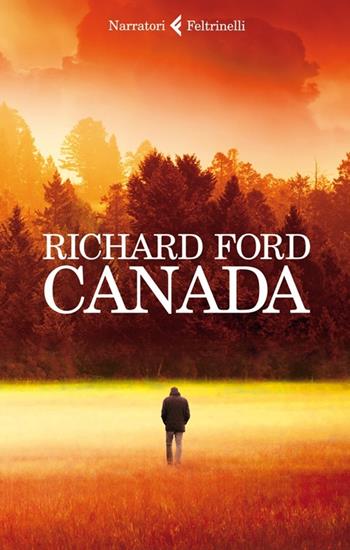 Canada - Richard Ford - Libro Feltrinelli 2013, I narratori | Libraccio.it