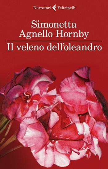 Il veleno dell'oleandro - Simonetta Agnello Hornby - Libro Feltrinelli 2013, I narratori | Libraccio.it
