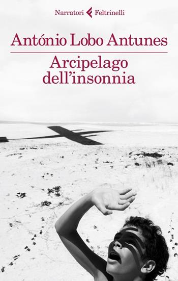 Arcipelago dell'insonnia - António Lobo Antunes - Libro Feltrinelli 2013, I narratori | Libraccio.it