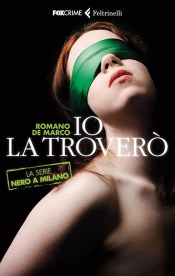 Io la troverò. La serie Nero a Milano - Romano De Marco - Libro Feltrinelli 2014, Fox Crime | Libraccio.it