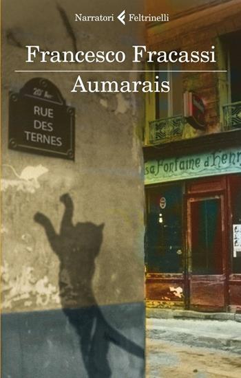 Aumarais - Francesco Fracassi - Libro Feltrinelli 2013, I narratori | Libraccio.it