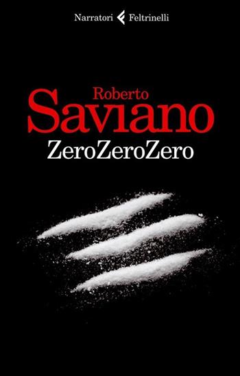 ZeroZeroZero - Roberto Saviano - Libro Feltrinelli 2013, I narratori | Libraccio.it