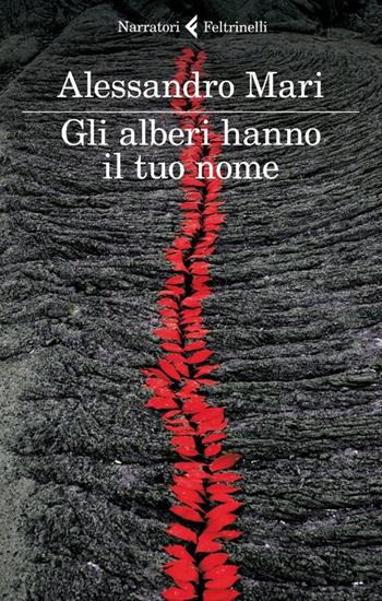 Gli alberi hanno il tuo nome - Alessandro Mari - Libro Feltrinelli 2013, I narratori | Libraccio.it