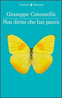 Non dirmi che hai paura - Giuseppe Catozzella - Libro Feltrinelli 2014, I narratori | Libraccio.it