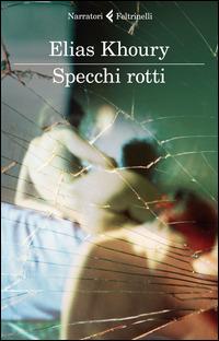 Specchi rotti - Elias Khoury - Libro Feltrinelli 2014, I narratori | Libraccio.it