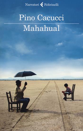 Mahahual - Pino Cacucci - Libro Feltrinelli 2014, I narratori | Libraccio.it