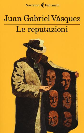 Le reputazioni - Juan Gabriel Vásquez - Libro Feltrinelli 2014, I narratori | Libraccio.it