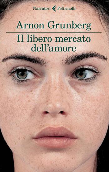 Il libero mercato dell'amore - Arnon Grunberg - Libro Feltrinelli 2014, I narratori | Libraccio.it
