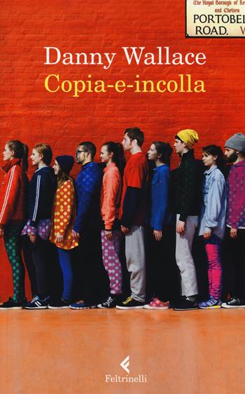 Copia-e-incolla - Danny Wallace - Libro Feltrinelli 2014, I narratori | Libraccio.it