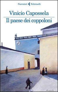 Il paese dei coppoloni - Vinicio Capossela - Libro Feltrinelli 2015, I narratori | Libraccio.it