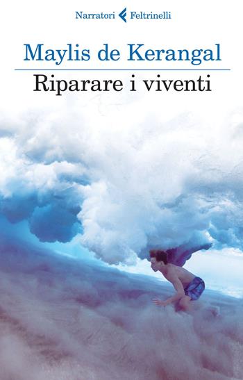 Riparare i viventi - Maylis De Kerangal - Libro Feltrinelli 2015, I narratori | Libraccio.it
