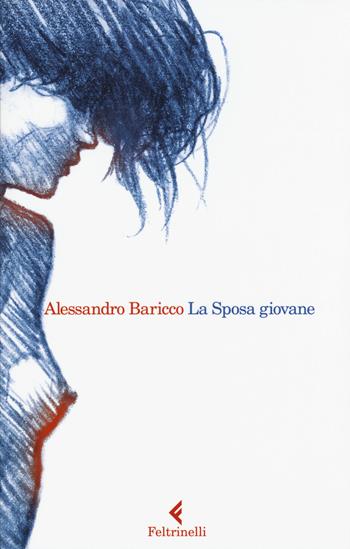 La Sposa giovane - Alessandro Baricco - Libro Feltrinelli 2015, I narratori | Libraccio.it
