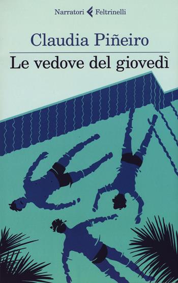 Le vedove del giovedì - Claudia Piñeiro - Libro Feltrinelli 2015, I narratori | Libraccio.it